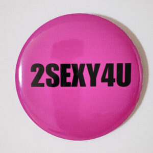 badge too sexy for you