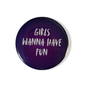 badge pin girls wanna have fun